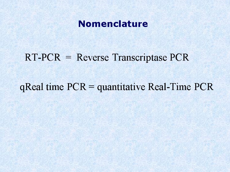 Nomenclature   RT-PCR  =  Reverse Transcriptase PCR  qReal time PCR